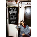 Venus and the Crescent Moon: Blue-Collar Memories - Paperback
