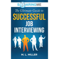 SoaringME The Ultimate Guide to Successful Job Interviewing - Hardcover