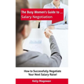 The Busy Women's Guide to... Salary Negotiation: How to Successfully Negotiate Your Next Salary Raise! - Paperback
