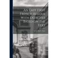 An Easy First French Reader With Exercises Based on the Text - Paperback