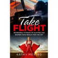 Take Flight: Incredible stories of Australian women who reach for the sky - Paperback