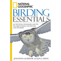 National Geographic Birding Essentials: All the Tools, Techniques, and Tips You Need to Begin and Become a Better Birder - Paperback