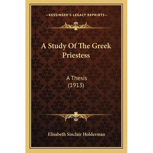 A Study Of The Greek Priestess: A Thesis (1913) - Paperback
