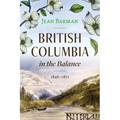 British Columbia in the Balance: 1846-1871 - Hardcover