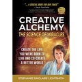 Creative Alchemy: The Science of Miracles: Create the Life You Were Born to Live and Co-Create a Better World - Paperback