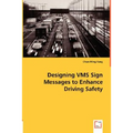 Designing VMS Sign Messages to Enhance Driving Safety - Paperback
