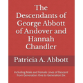 The Descendants of George Abbott of Andover and Hannah Chandler Through Six Generations: Including Male and Female Lines of Descent from Generation On - Paperback