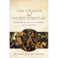 This Strange and Sacred Scripture: Wrestling with the Old Testament and Its Oddities - Paperback