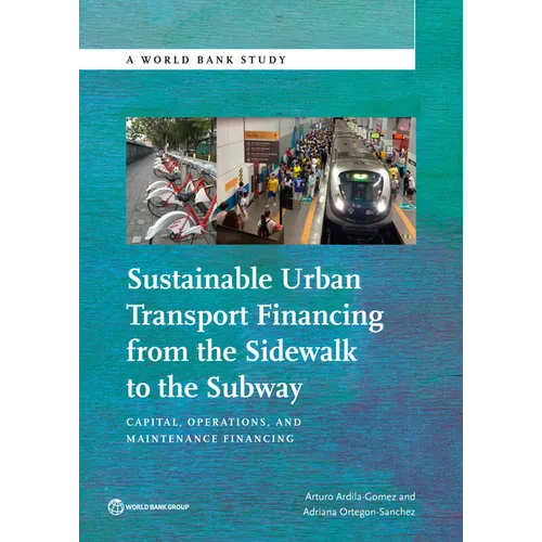 Sustainable Urban Transport Financing from the Sidewalk to the Subway: Capital, Operations, and Maintenance Financing - Paperback