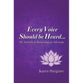 Every Voice Should Be Heard: My Journey to Becoming an Advocate - Paperback