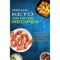 Keto Air Fryer Recipes: The Ultimate Recipes Guide for Cooking Amazing Dishes (Recipes That Will Heal Your Body & Help You Lose Weight) - Paperback