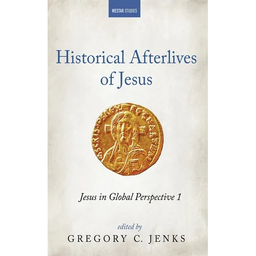 Historical Afterlives of Jesus: Jesus in Global Perspective 1 - Paperback