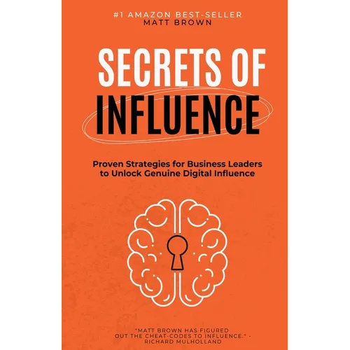 Secrets of Influence - Proven Strategies for Business Leaders to Unlock Genuine Digital Influence - Paperback