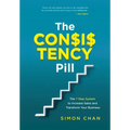 The Consistency Pill for Network Marketing Success: The 7 Step System to Increase Sales and Transform Your MLM Business - Hardcover