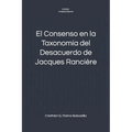 El Consenso en la Taxonomía del Desacuerdo de Jacques Rancière - Paperback