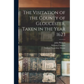 The Visitation of the County of Gloucester, Taken in the Year 1623 - Paperback