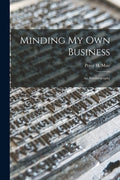 Minding My Own Business: an Autobiography - Paperback