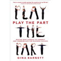 Play the Part: Master Body Signals to Connect and Communicate for Business Success - Paperback