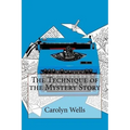 The Technique of the Mystery Story Carolyn Wells - Paperback