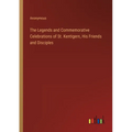 The Legends and Commemorative Celebrations of St. Kentigern, His Friends and Disciples - Paperback