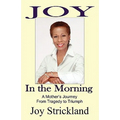 Joy in the Morning: A Mother's Journey from Tragedy to Triumph - Paperback