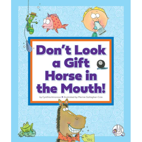 Don't Look a Gift Horse in the Mouth!: (And Other Weird Sayings) - Library Binding