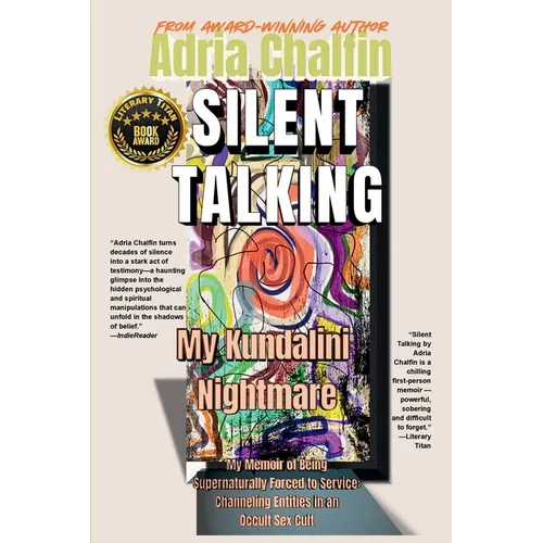 SILENT TALKING My Kundalini Nightmare: My Memoir of Being Supernaturally Forced to Service: Channeling Entities in an Occult Sex Cult - Paperback