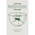 Konnect Better: Unlocking the Power of Your Relationships (Volume One: Committed Connections) - Hardcover