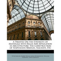 A Treatise on the Strength of Materials with Rules for Application in Architecture: The Construction of Suspension Bridges, Railways, Etc - Paperback