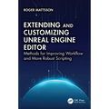 Extending and Customizing Unreal Engine Editor: Methods for Improving Workflow and More Robust Scripting - Paperback