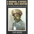 A Warrior, a Patriot, a Hero, and a Mentor: The Life and Times of John W. Monk 1916-2018 - Hardcover