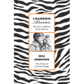 I Married Adventure: The Lives of Martin and Osa Johnson - Paperback