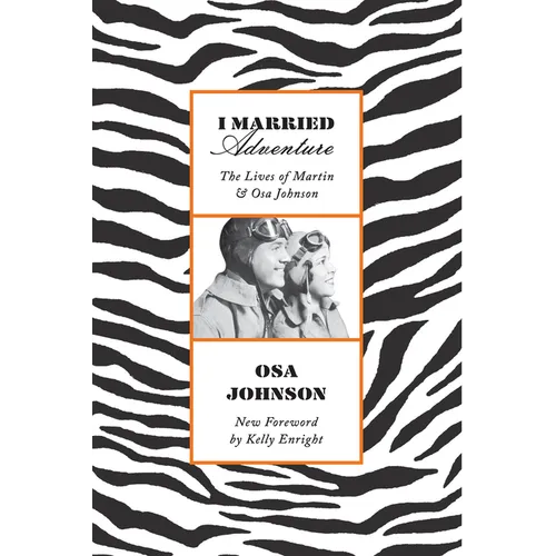 I Married Adventure: The Lives of Martin and Osa Johnson - Paperback