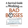 A Survival Guide for Working with Bad Bosses: Dealing with Bullies, Idiots, Back-Stabbers, and Other Managers from Hell - Paperback