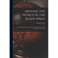 Around The World In The Sloop Spray: A Geographical Reader Describing Captain Slocum's Voyage Alone Around The World - Paperback