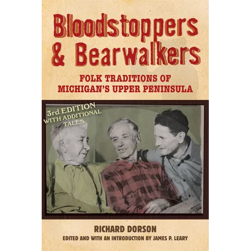 Bloodstoppers and Bearwalkers: Folk Traditions of Michigan's Upper Peninsula - Paperback