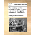 The Passage of the Mountain of Saint Gothard, a Poem; By Georgiana, Duchess of Devonshire. - Paperback
