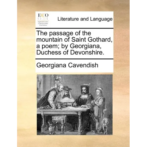 The Passage of the Mountain of Saint Gothard, a Poem; By Georgiana, Duchess of Devonshire. - Paperback