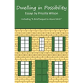 Dwelling in Possibility: Essays by Priscilla Wilson - Paperback