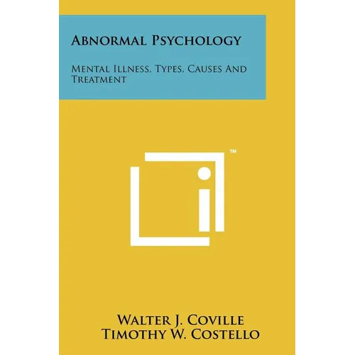 Abnormal Psychology: Mental Illness, Types, Causes And Treatment - Paperback