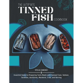The Ultimate Tinned Fish Cookbook: Essential Guide to Preparing Tasty Meals with Canned Tuna, Salmon, Sardines, Anchovies, Mackerel, Crab, and Herring - Paperback