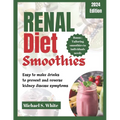 Renal Diet Smoothies: Easy to make drinks to prevent and reverse kidney disease symptoms - Paperback