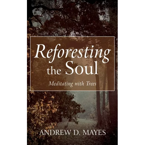 Reforesting the Soul: Meditating with Trees - Paperback