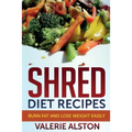 Shred Diet Recipes: Burn Fat and Lose Weight Easily - Paperback