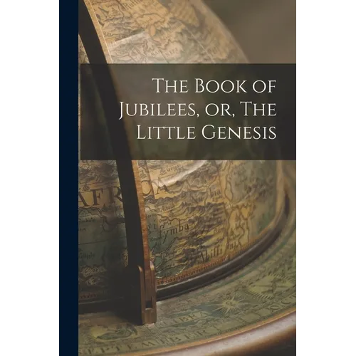 The Book of Jubilees, or, The Little Genesis - Paperback