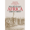 Recreating Africa: Culture, Kinship, and Religion in the African-Portuguese World, 1441-1770 - Paperback