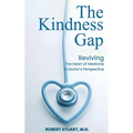 The Kindness Gap: Reviving the Heart of Medicine A Doctor's Perspective - Hardcover