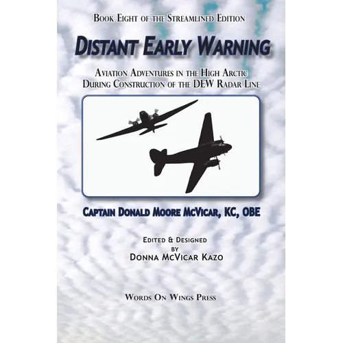Distant Early Warning: Aviation Adventures in the High Arctic During Construction of the DEW Radar Line - Paperback