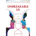 Unbreakable Us: Removing the Barriers to Love - Paperback