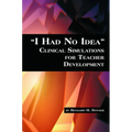I Had No Idea Clinical Simulations for Teacher Development - Paperback